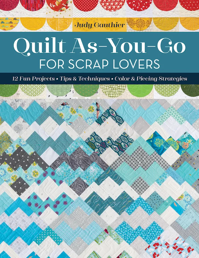 Quilt As You Go For Scrap Lovers by Judy Gauthier